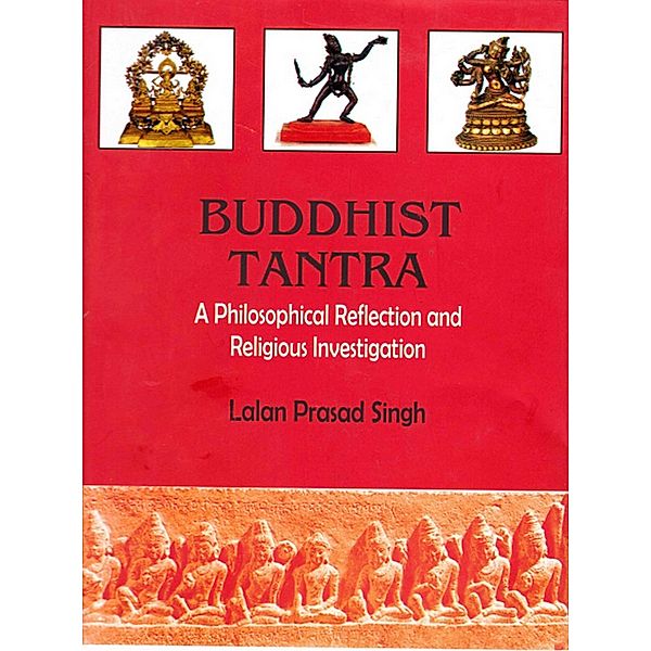 Buddhist Tantra A Philosophical Reflection and Religious Investigation, Lalan Prasad Singh