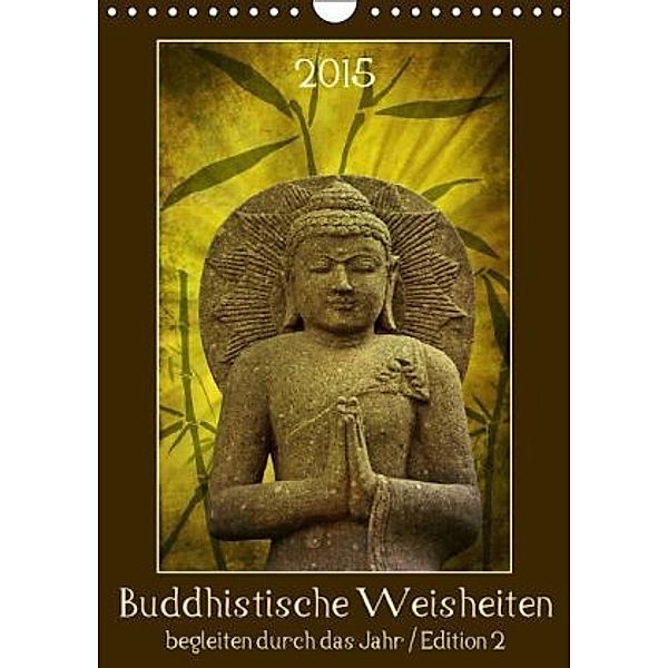Buddhistische Weisheiten begleiten durch das Jahr / Edition 2 (Wandkalender 2015 DIN A4 hoch), Angela Dölling
