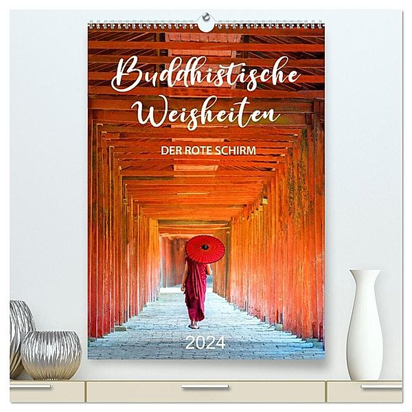 Buddhistische Weisheiten - DER ROTE SCHIRM (hochwertiger Premium Wandkalender 2024 DIN A2 hoch), Kunstdruck in Hochglanz, Mario Weigt
