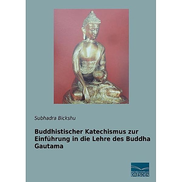 Buddhistischer Katechismus zur Einführung in die Lehre des Buddha Gautama, Subhadra Bickshu