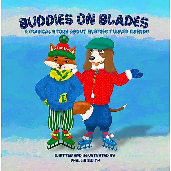 Buddies On Blades:  A Magical Story About Enemies Turned Friends, Phyllis Smith