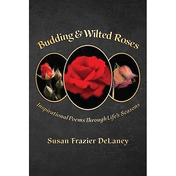 Budding & Wilted Roses, Susan Frazier DeLaney