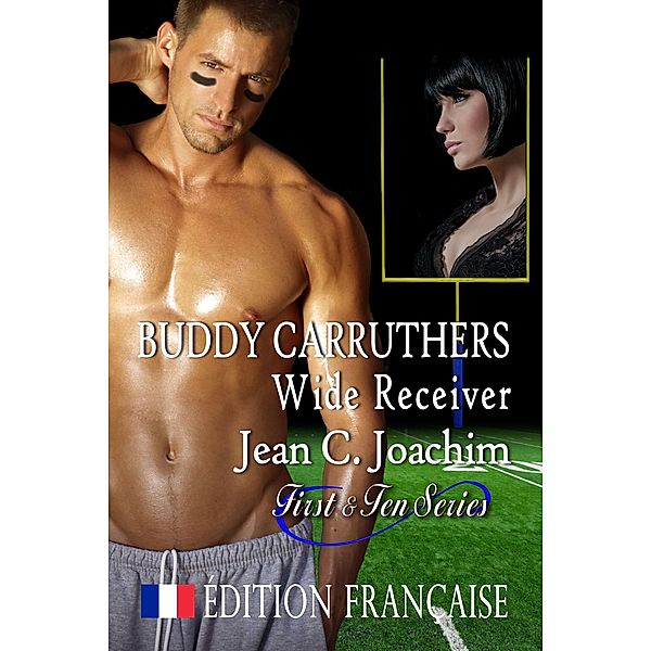 Buddy Carruthers, Wide Receiver ( Édition française) / First & Ten (Édition française), Jean C. Joachim