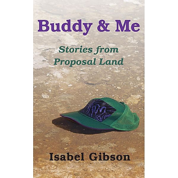 Buddy & Me - Stories From Proposal Land, Isabel Gibson