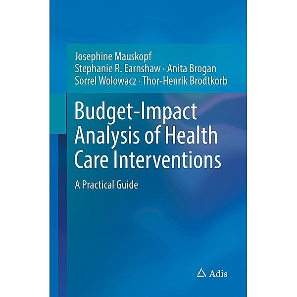 Budget-Impact Analysis of Health Care Interventions, Josephine Mauskopf, Stephanie R. Earnshaw, Anita Brogan, Sorrel Wolowacz, Thor-Henrik Brodtkorb