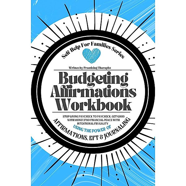 Budgeting Affirmations Workbook; Stop Living Paycheck to Paycheck, Get Good With Money Find Financial Peace With Intentional Frugality Using the Power of Affirmations EFT and Journaling, Myers