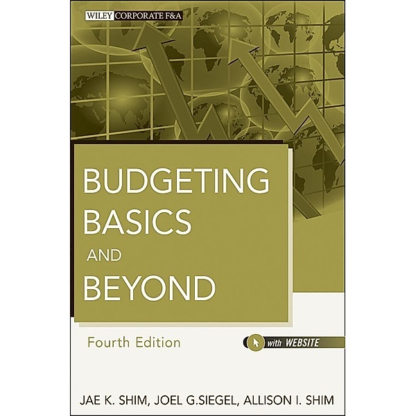 Budgeting Basics and Beyond / Wiley Corporate F&A, Jae K. Shim, Joel G. Siegel, Allison I. Shim