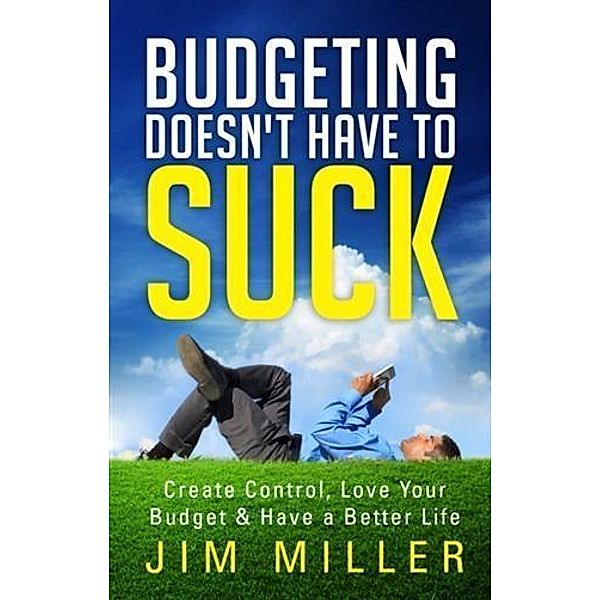 Budgeting Doesn't Have To Suck, Jim Miller