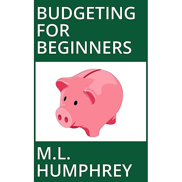 Budgeting for Beginners / Budgeting for Beginners, M. L. Humphrey