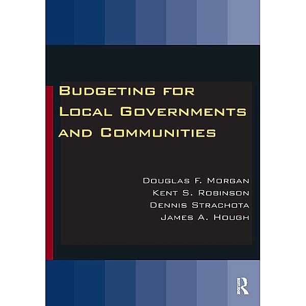 Budgeting for Local Governments and Communities, Douglas Morgan, Kent S. Robinson, Dennis Strachota, James A. Hough