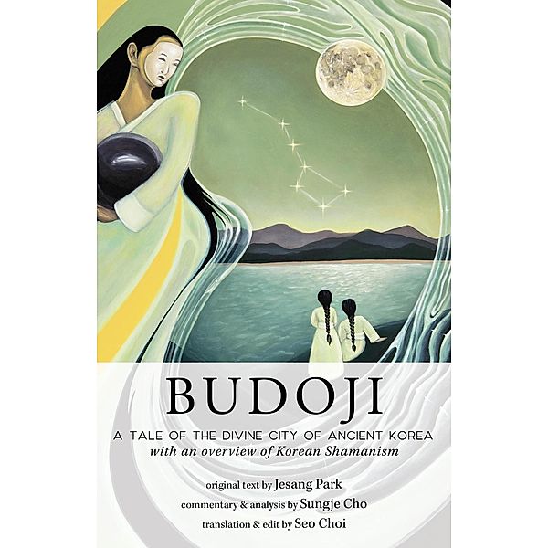 Budoji: A Tale of the Divine City of Ancient Korea with an Overview of Korean Shamanism, Sungje Cho, Jesang Park