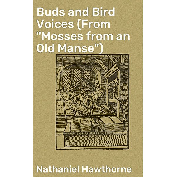 Buds and Bird Voices (From Mosses from an Old Manse), Nathaniel Hawthorne