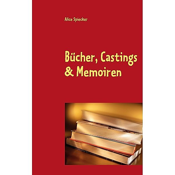 Bücher, Castings & Memoiren, Alice Spiecker