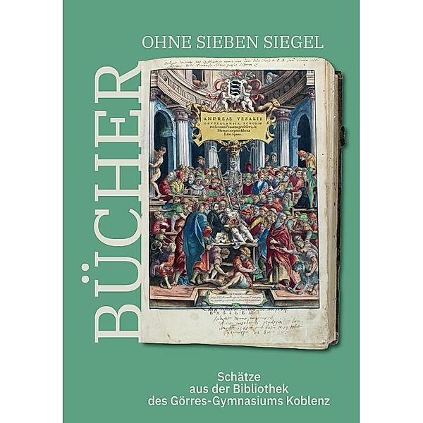 Bücher ohne sieben Siegel: Schätze aus der Bibliothek des Görres-Gymnasiums Koblenz