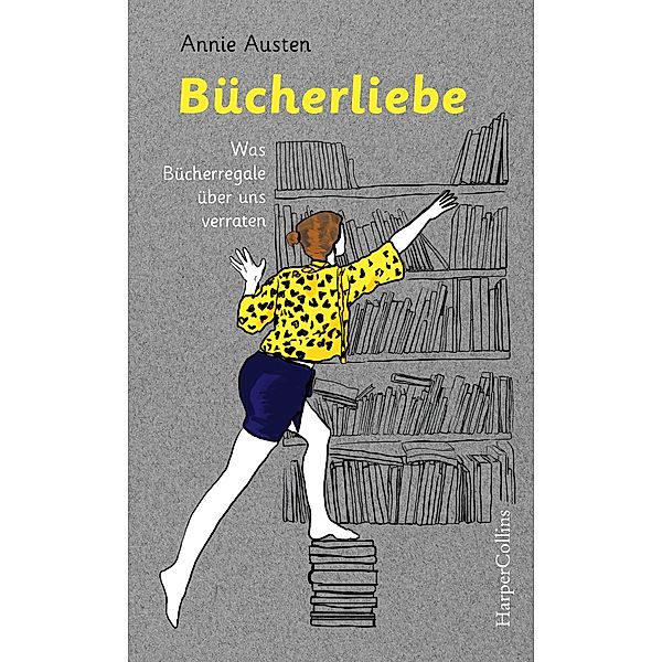 Bücherliebe - Was Bücherregale über uns verraten, Annie Austen