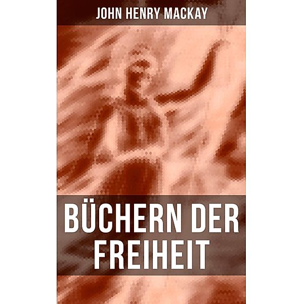 Büchern der Freiheit, John Henry Mackay