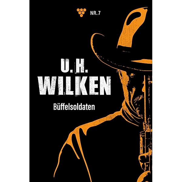 Büffelsoldaten / U.H. Wilken Bd.7, U. H. Wilken