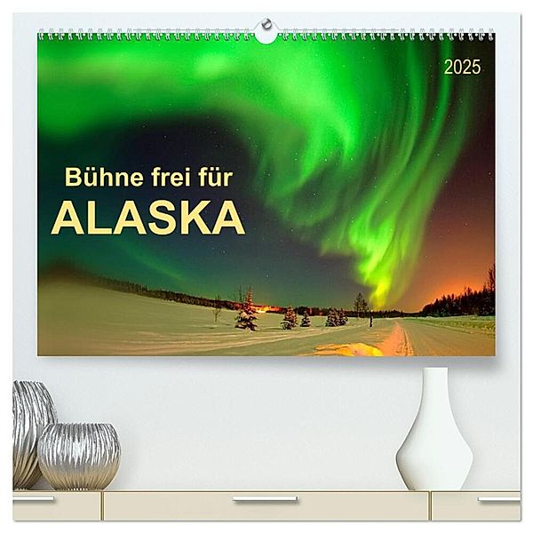 Bühne frei für - Alaska (hochwertiger Premium Wandkalender 2025 DIN A2 quer), Kunstdruck in Hochglanz, Calvendo, Peter Roder