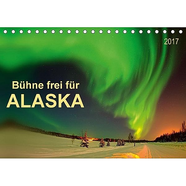Bühne frei für - Alaska (Tischkalender 2017 DIN A5 quer), Peter Roder