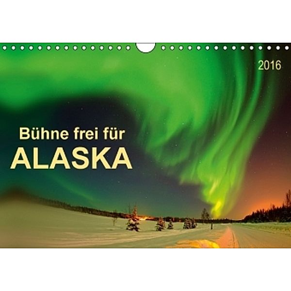 Bühne frei für - Alaska (Wandkalender 2016 DIN A4 quer), Peter Roder