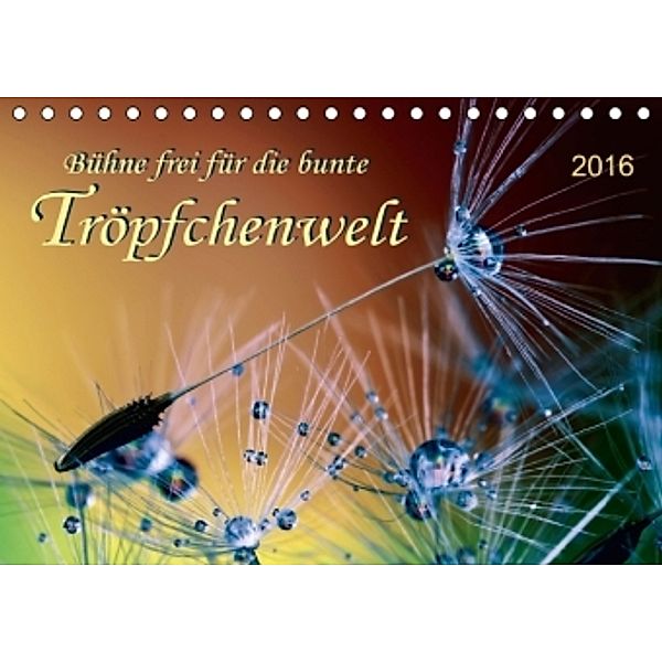 Bühne frei für die bunte Tröpfchenwelt (Tischkalender 2016 DIN A5 quer), Peter Roder