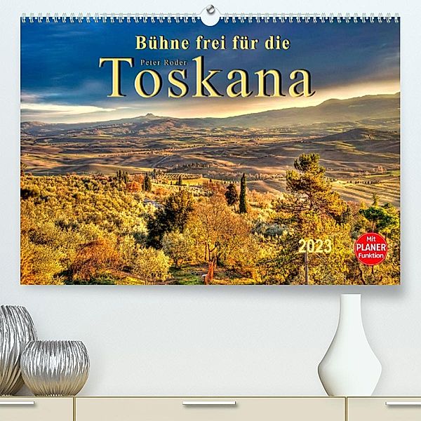 Bühne frei für die Toskana (Premium, hochwertiger DIN A2 Wandkalender 2023, Kunstdruck in Hochglanz), Peter Roder