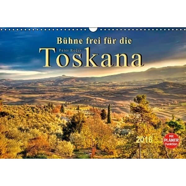 Bühne frei für die Toskana (Wandkalender 2016 DIN A3 quer), Peter Roder