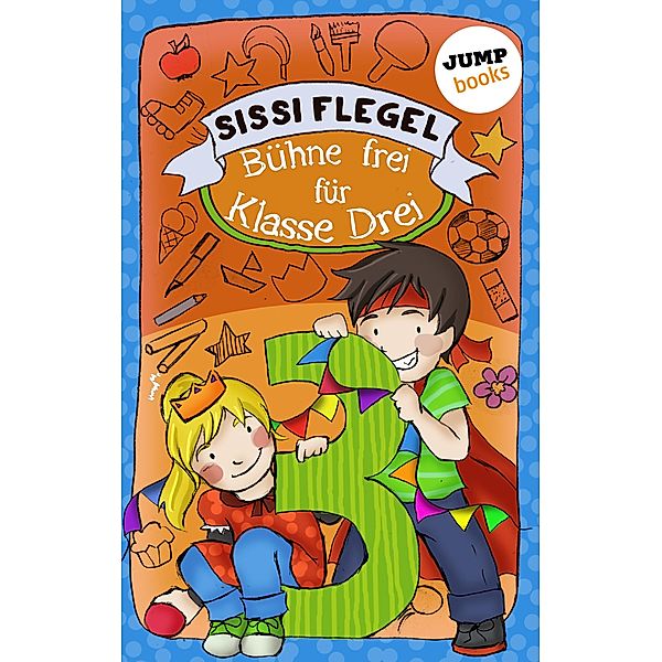 Bühne frei für Klasse Drei / Schülerstreich und Lehrerschreck Bd.1, Sissi Flegel