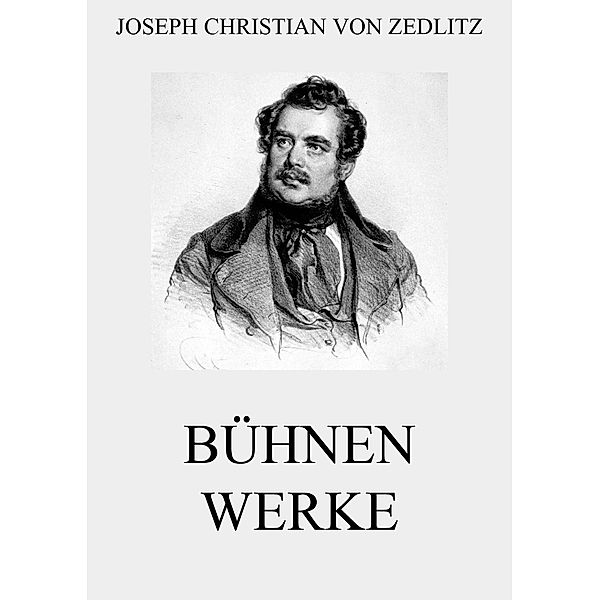 Bühnenwerke, Joseph Christian von Zedlitz