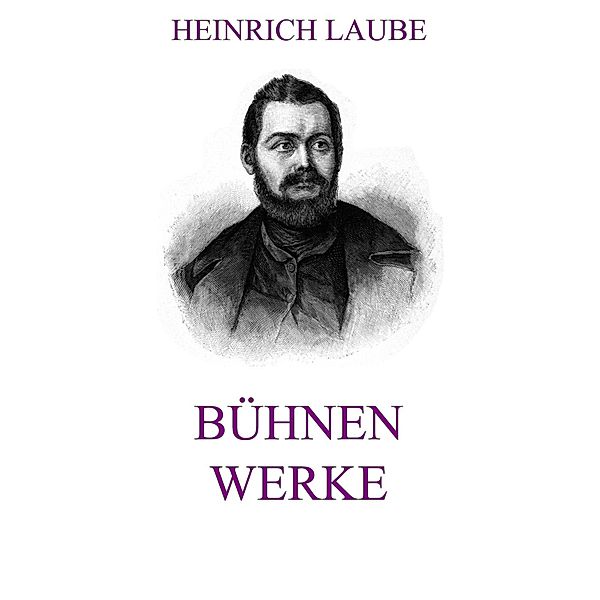 Bühnenwerke, Heinrich Laube