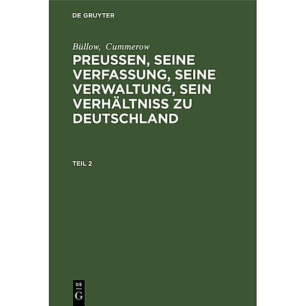 Büllow; Cummerow: Preussen, seine Verfassung, seine Verwaltung, sein Verhältniss zu Deutschland. Teil 2, Büllow, Cummerow