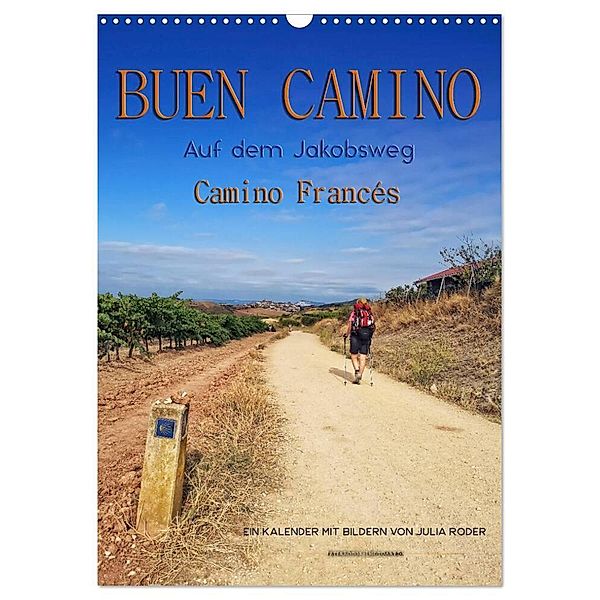 Buen Camino - Auf dem Jakobsweg - Camino Francés (Wandkalender 2024 DIN A3 hoch), CALVENDO Monatskalender, Peter Roder