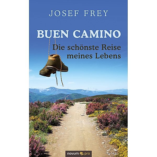 Buen Camino - die schönste Reise meines Lebens, Josef Frey