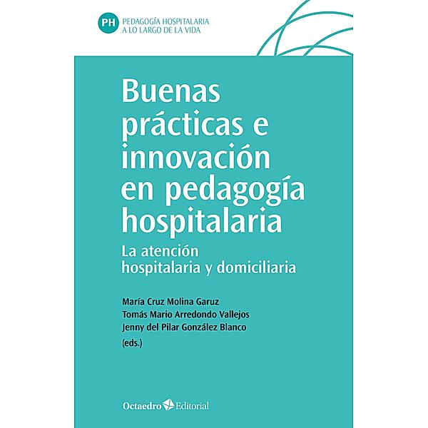 Buenas prácticas e innovación en pedagogía hospitalaria / Pedagogía hospitalaria, María Cruz Molina Garuz, Tomás Mario Arredondo Vallejos, Jenny del Pilar González Blanco