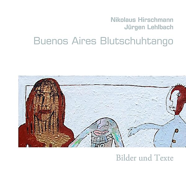 Buenos Aires Blutschuhtango, Nikolaus Hirschmann, Jürgen Lehlbach