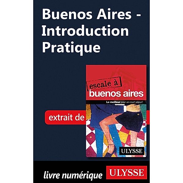 Buenos Aires - Introduction Pratique, Jean-François Bouchard, Jean Boucher