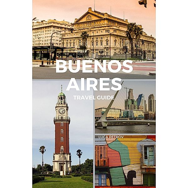 Buenos Aires Travel Guide, Luca Petrov