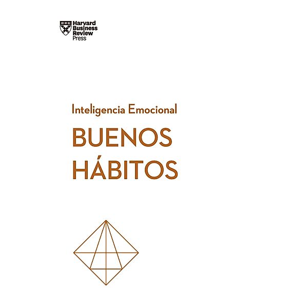 Buenos hábitos / Serie Inteligencia Emocional HBR, Harvard Business Review