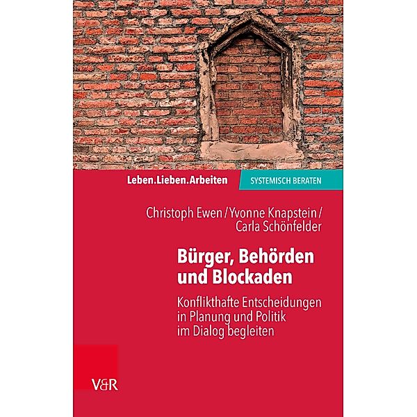 Bürger, Behörden und Blockaden / Leben. Lieben. Arbeiten: systemisch beraten, Christoph Ewen, Carla Schönfelder, Yvonne Knapstein team ewen GbR