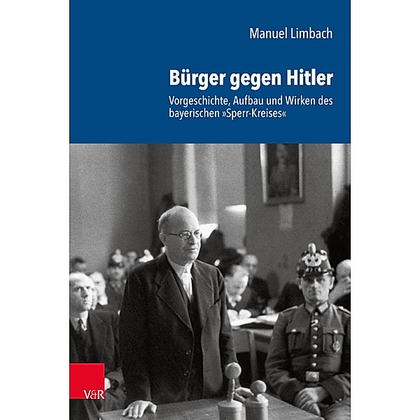 Bürger gegen Hitler / Schriftenreihe der Historischen Kommission bei der Bayerischen Akademie der Wissenschaften, Manuel Limbach