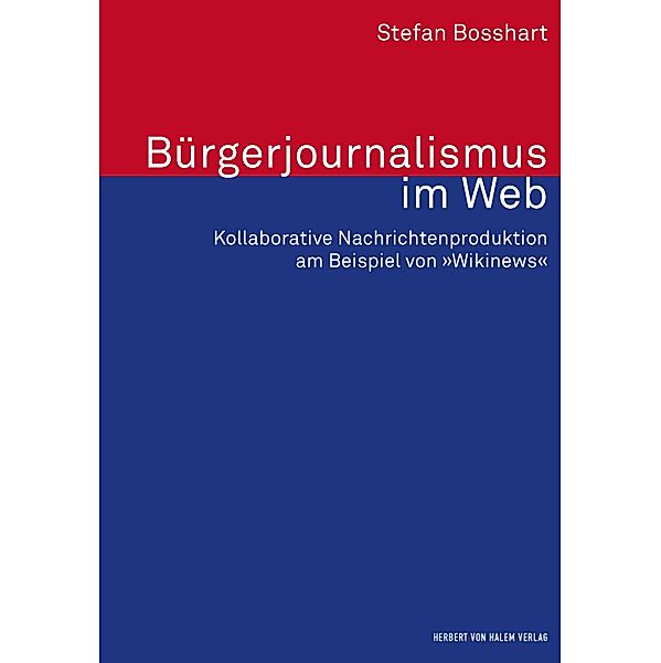 Bürgerjournalismus im Web / Forschungsfeld Kommunikation Bd.37, Stefan Bosshart