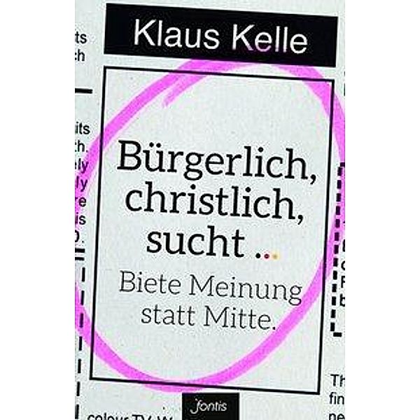 Bürgerlich, christlich, sucht ..., Klaus Kelle