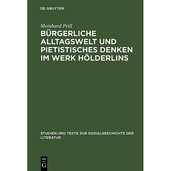 Bürgerliche Alltagswelt und pietistisches Denken im Werk Hölderlins / Studien und Texte zur Sozialgeschichte der Literatur Bd.10, Meinhard Prill