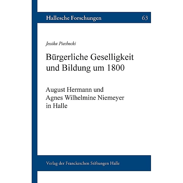 Bürgerliche Geselligkeit und Bildung um 1800 / Hallesche Forschungen Bd.63, Jessika Piechocki