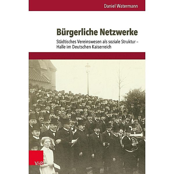 Bürgerliche Netzwerke / Bürgertum. Neue Folge, Daniel Watermann