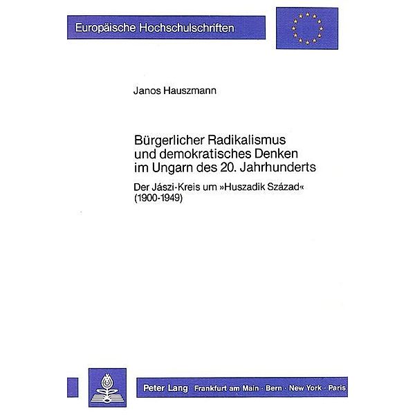 Bürgerlicher Radikalismus und demokratisches Denken im Ungarn des 20. Jahrhunderts, Janos Hauszmann