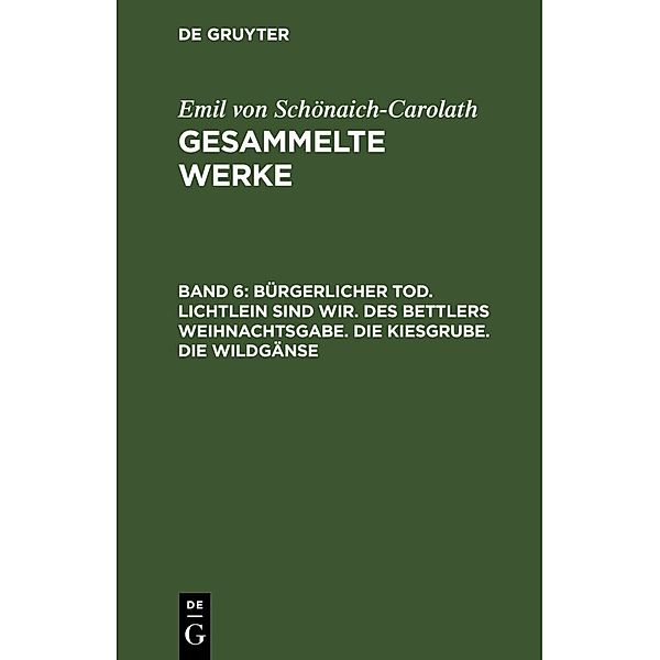 Bürgerlicher Tod. Lichtlein sind wir. Des Bettlers Weihnachtsgabe. Die Kiesgrube. Die Wildgänse, Emil von Schönaich-Carolath