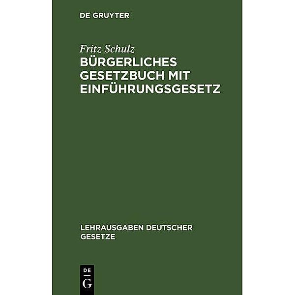 Bürgerliches Gesetzbuch mit Einführungsgesetz / Lehrausgaben deutscher Gesetze Bd.[1], Fritz Schulz