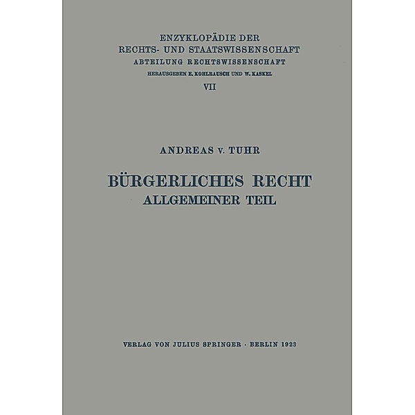 Bürgerliches Recht Allgemeiner Teil / Enzyklopädie der Rechts- und Staatswissenschaft Bd.7, Andreas v. Tuhr