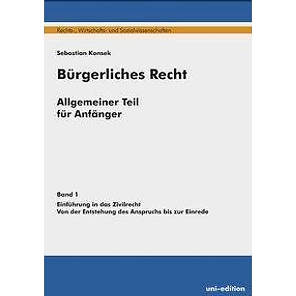 Bürgerliches Recht, Allgemeiner Teil für Anfänger: Bd.1 Konsek, Sebastian, Sebastian Konsek
